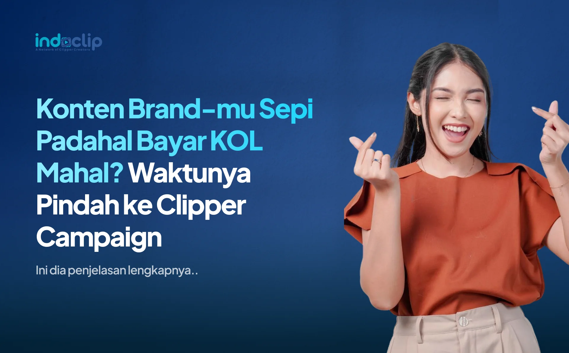 Konten Brand-mu Sepi Padahal Bayar KOL Mahal? Waktunya Pindah ke Clipper Campaign