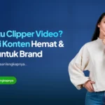Apa itu Clipper Video? Solusi Konten Hemat & Viral untuk Brand
