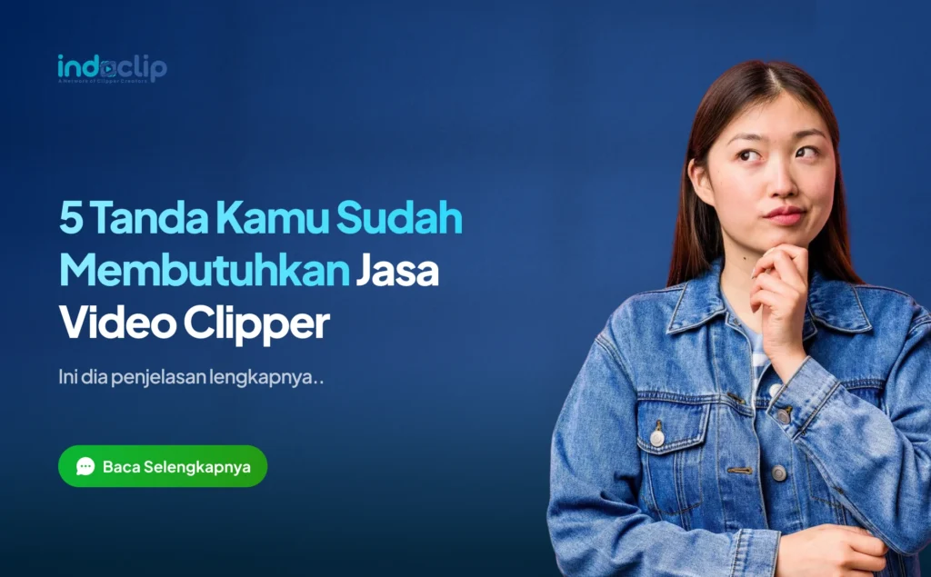 5 Tanda Kamu Sudah Membutuhkan Jasa Video Clipper Professional