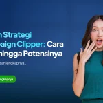 Bedah Strategi Campaign Clipper: Cara Kerja hingga Potensinya